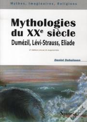 Mythologies Du Xxe Siècle : Dumézil, Lévi-Strauss, Eliade