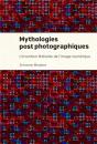Mythologies Postphotographiques - L'Invention Litteraire De L'Image Numerique - Preview