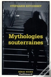 Mythologies Souterraines