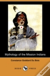 Mythology Of The Mission Indians (Dodo P