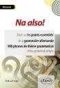 Na Also! Zoom Sur Les Points Essentiels De La Grammaire Allemande. 900 Phrases De Thème Grammatical Ciblées, Graduées Et Corrigées. - Preview