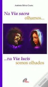 Na Via Sacra Olhamos... Na Via Lucis Somos Olhados