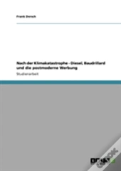 Nach Der Klimakatastrophe - Diesel, Baudrillard Und Die Postmoderne Werbung