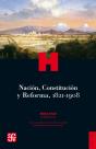 Nación, Constitución Y Reforma, 1821-1908 - Preview