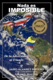 Nada Es Imposible: De La Adversidad Al T