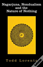 Nagarjuna, Nondualism And The Nature Of Nothing