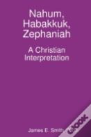 Nahum, Habakkuk, Zephaniah; A Christian Interpretation