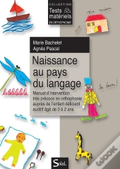 Naissance Au Pays Du Langage. Manuel D'Intervention Tres Precoce En Orthophonie Aupres De L'Enfant S
