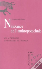 Naissance De L'Anthropotechnie ; De La Médecine Au Modelage De L'Humain