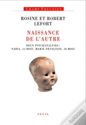 Naissance De L'Autre ; Deux Psychanalyses : Nadia, 13 Mois, Marie-Françoise, 30 Mois