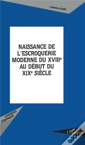 Naissance De L'Escroquerie Moderne Du Xviii Au Debut Du Xix Siecle