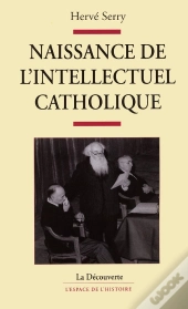 Naissance De L'Intellectuel Catholique