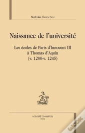 Naissance De L'Université ; Les Écoles De Paris D'Innocent Iii À Thomas D'Aquin ; V.1200-V.1245
