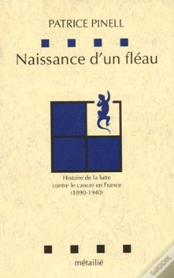 Capa do artigo Naissance D'Un Fléau ; Histoire De La Lutte Contre Le Cancer En France (1890-1940)