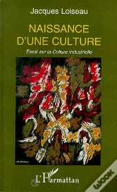 Naissance D'Une Culture ; Essai Sur La Culture Industrielle