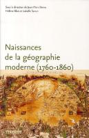 Naissances De La Géographie Moderne (1760-1860) ; Lieux, Pratiques Et Formation Des Savoirs De L'Espace
