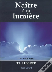 Naître À Ta Lumière ; Une Seule Voie : Ta Liberté