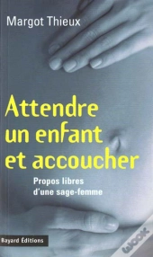 Naitre Et Accoucher ; Libres Propos D'Une Sage-Femme