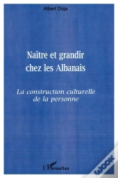 Naitre Et Grandir Ches Les Albanais ; La Construction Culturelle De La Personne