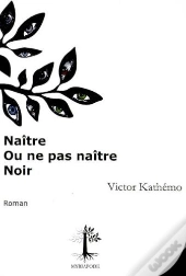 Naître Ou Ne Pas Naître Noir