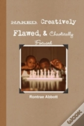 Naked, Creatively Flawed, And Chaotically Focused