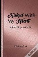 Naked With My Heart Prayer Journal