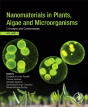 Nanomaterials In Plants, Algae, And Microorganisms - Preview