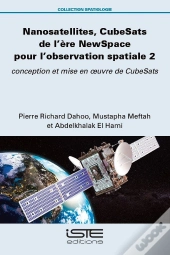Nanosatellites, Cubesats De L'Ère Newspace Pour L'Observation Spatiale Tome 2 : Conception Et Mise En Oeuvre De Cubesats