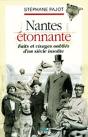 Nantes Étonnante, Faits Et Visages Oubliés D'Un Siècle Insolite - Preview