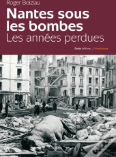 Nantes Sous Les Bombes ; Les Années Perdues