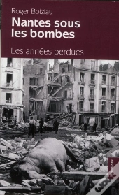 Nantes Sous Les Bombes ; Les Années Perdues