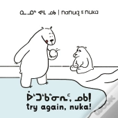 Nanuq And Nuka: Try Again, Nuka!