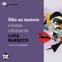 Não As Matem E Outras Crônicas De Lima Barreto - Preview