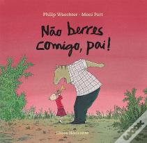 Não Berres Comigo, Pai!