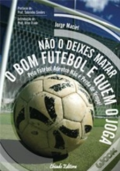 Não Deixes Matar o Bom Futebol e Quem o Joga