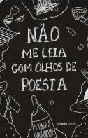 Não me Leia com Olhos de Poesia