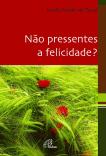 Não Pressentes a Felicidade?
