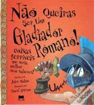 Não Queiras Ser um Gladiador Romano!