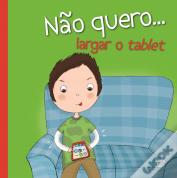 Não Quero... Largar o Tablet