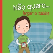 Não Quero... Largar o Tablet