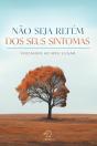 Não Seja Refém Dos Seus Sintomas - Preview