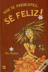 Não Te Preocupes, Sê Feliz!