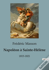 Napoleon A Sainte Helene - 18151821