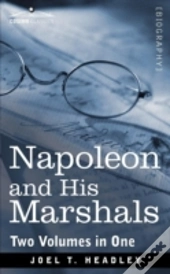 Napoleon And His Marshals (Two Volumes In One)