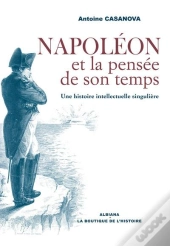 Napoleon Et La Pensee De Son Temps : Une Histoire Intellectuelle Singuliere
