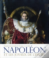 Napoléon Et Les Joyaux De L'Empire ; Pour L'Honneur Et Pour La Gloire