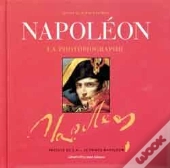 Napoléon La Photobiographie