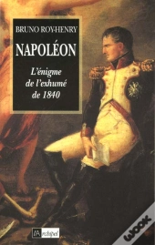 Napoleon ; L'Enigme De L'Exhume De 1840