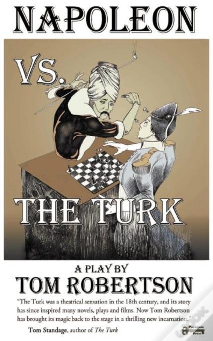 Napoleon Vs. The Turk, When The Master Warrior Met The Master Machine