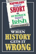 Napoleon Wasn'T Short And St Patrick Wasn'T Irish